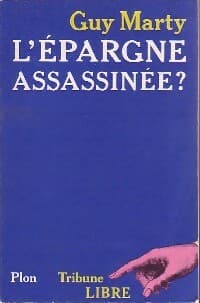L'épargne assassinée ? - Guy Marty